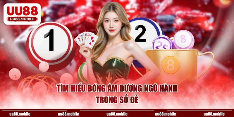 Tìm hiểu bóng âm dương ngũ hành trong số đề