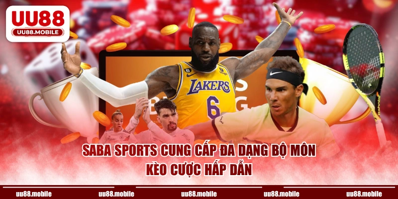 Saba Sports cung cấp đa dạng bộ môn, kèo cược hấp dẫn